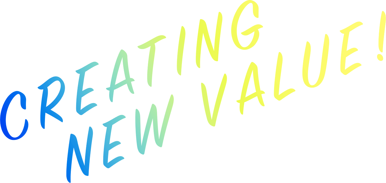 CREATING NEW VALUE!